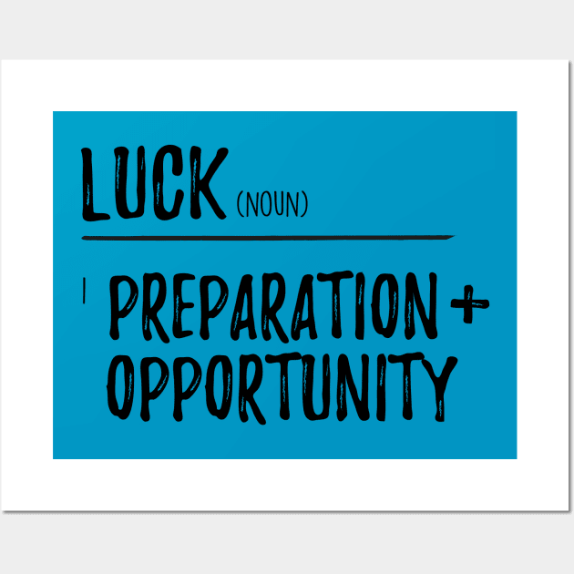 Luck / Preparation + opportunity Wall Art by Inspire Creativity